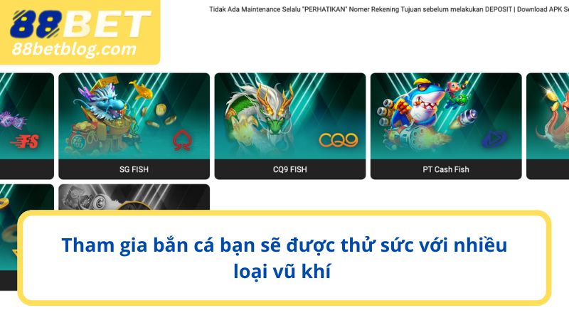 Tham gia bắn cá bạn sẽ được thử sức với nhiều loại vũ khí