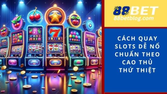 Cách quay slots dễ nổ