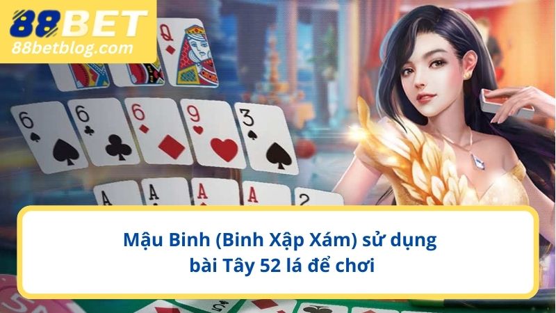 Mậu Binh (Binh Xập Xám) sử dụng bài Tây 52 lá để chơi