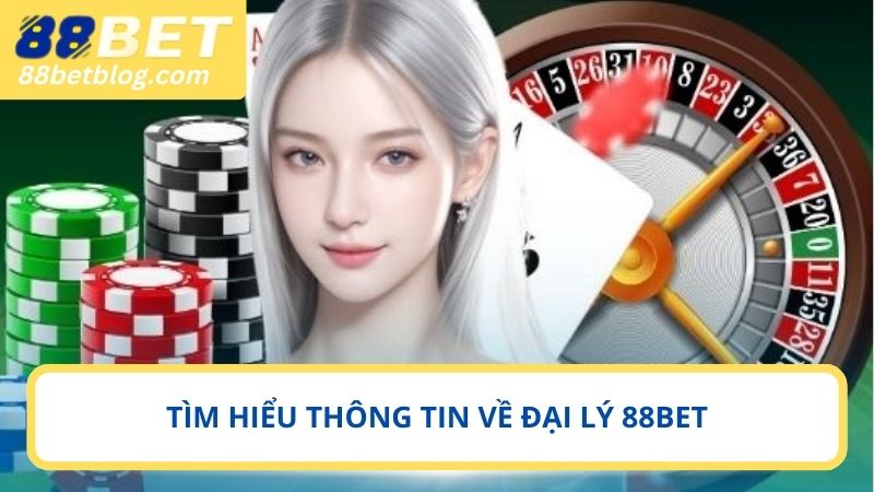Nắm rõ thông tin đại lý 88BET là gì