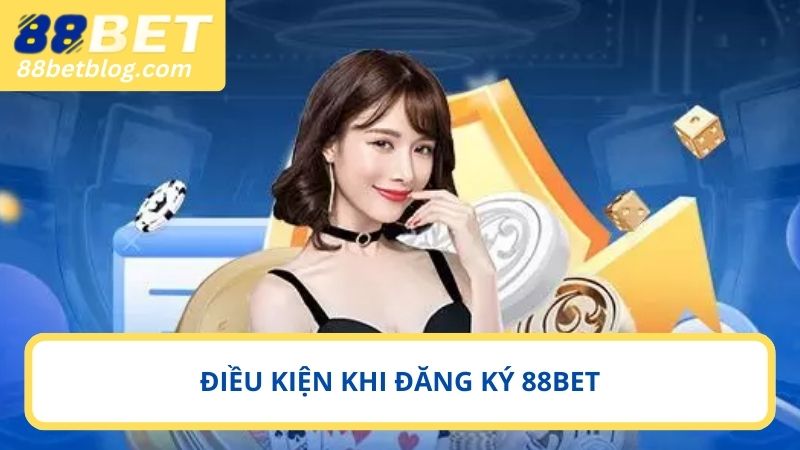Các điều kiện cần phải nắm khi đăng ký 88BET
