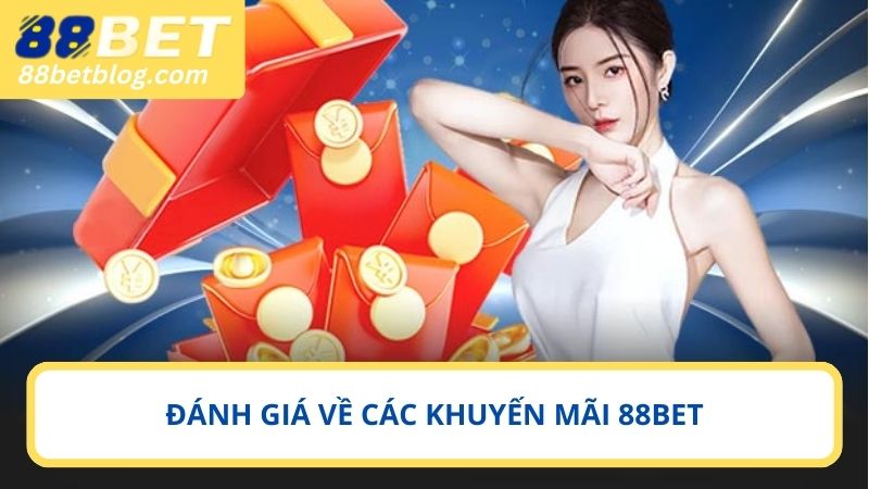 Đánh giá về các khuyến mãi 88BET hiện nay