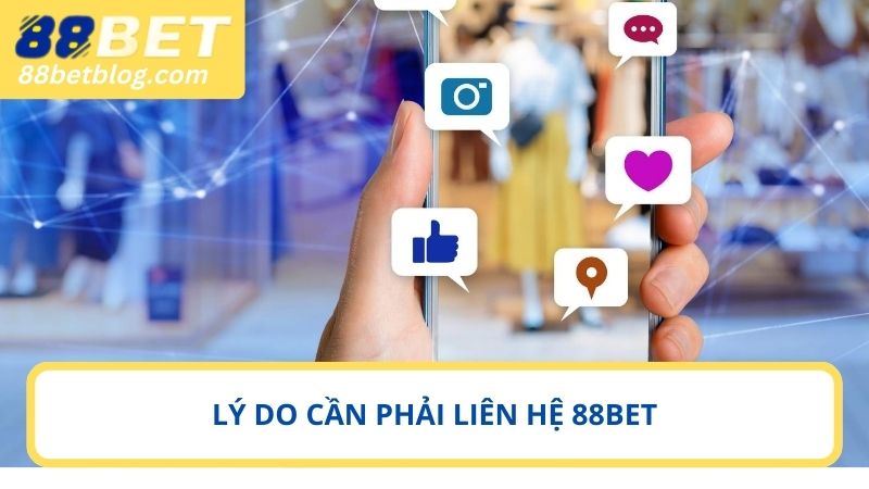 Nắm rõ lý do nên liên hệ 88BET