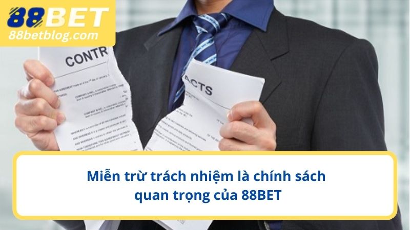 Miễn trừ trách nhiệm là chính sách quan trọng của 88BET