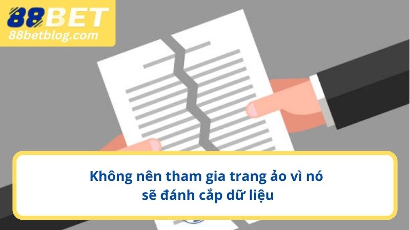 Không nên tham gia trang ảo vì nó sẽ đánh cắp dữ liệu