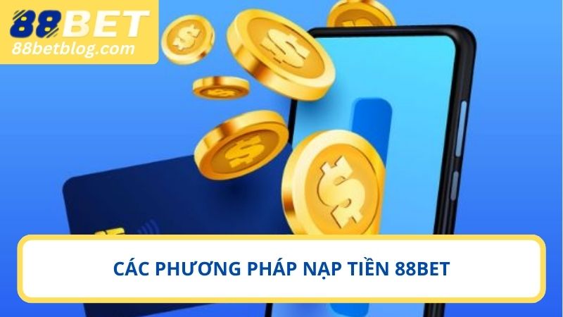 Những phương pháp nạp tiền 88BET hiện nay