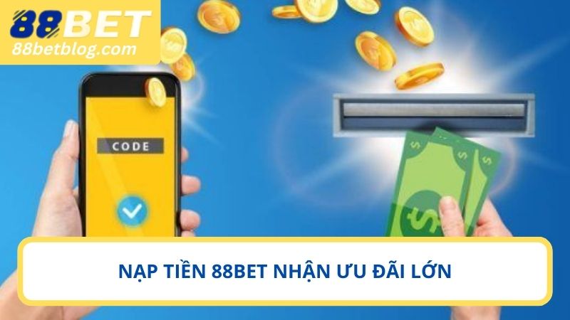 Các ưu đãi nhận được khi nạp tiền 88BET
