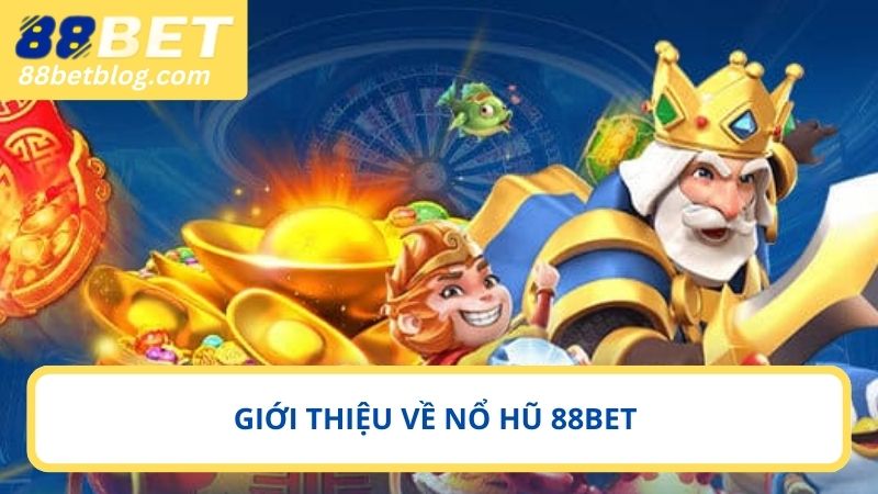 Tìm hiểu thông tin cần biết trò chơi nổ hũ 88BET
