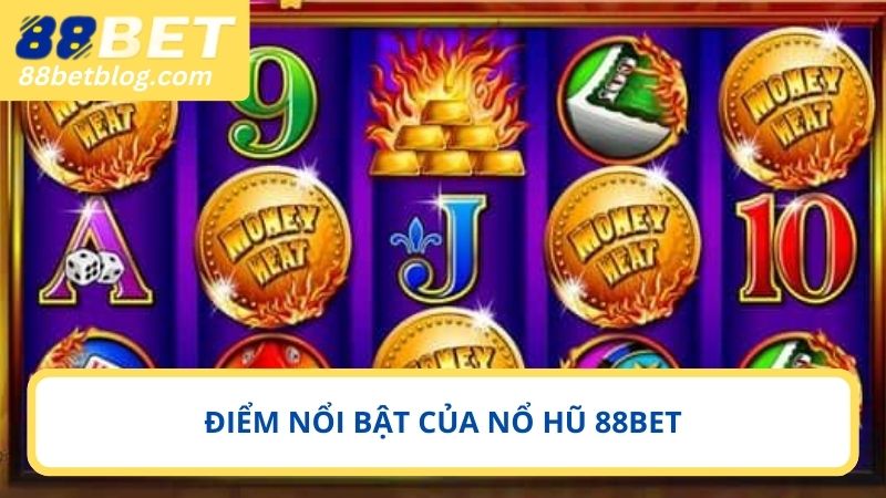Những ưu điểm nổi bật của nổ hũ 88BET