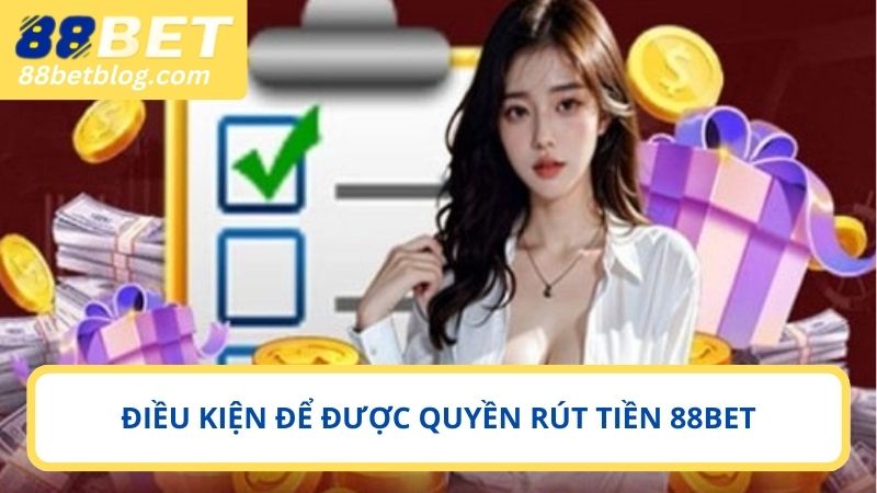 Điều kiện nên tuân thủ mỗi khi rút tiền 88BET