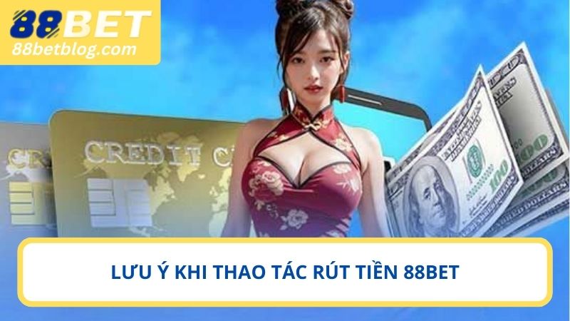 Thông tin cần chú ý khi rút tiền 88BET