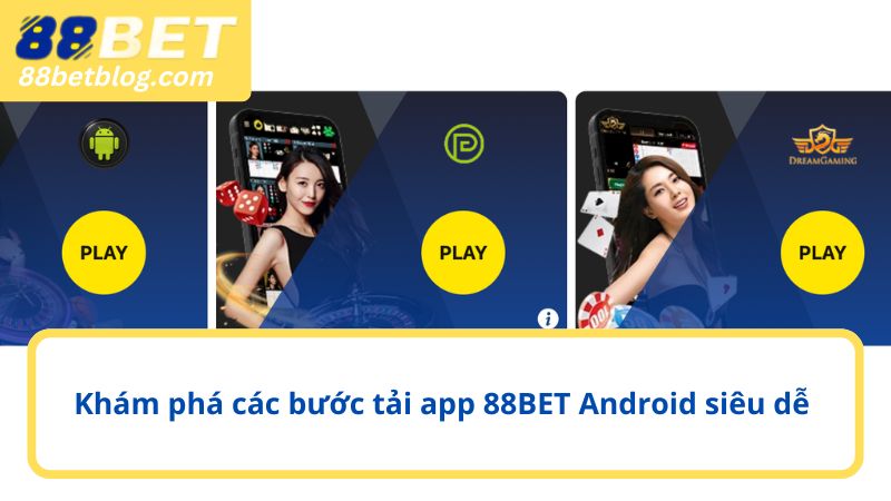 Khám phá các bước tải app 88BET Android siêu dễ
