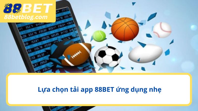Lựa chọn tải app 88BET ứng dụng nhẹ