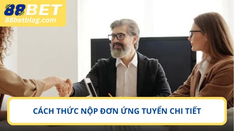Cách thức nộp đơn ứng tuyển chi tiết