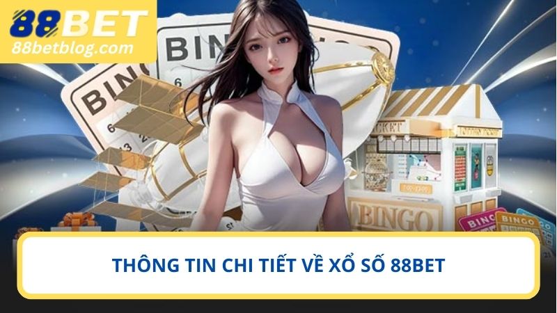 Chi tiết các thông tin cần phải nắm về xổ số 88BET